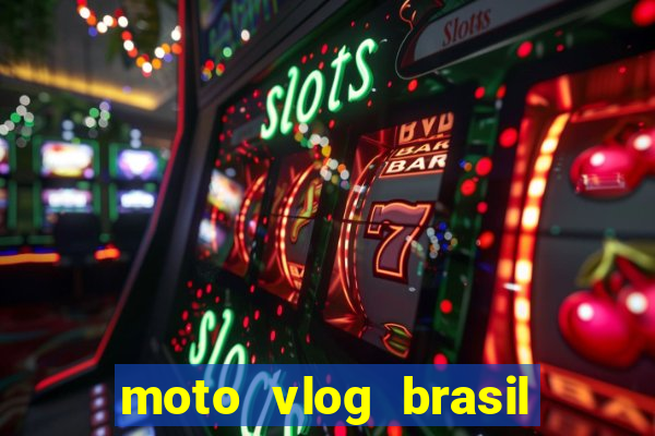 moto vlog brasil dinheiro infinito